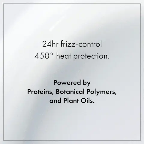 Image 1, 24 hour frizz control, 450 degree heat protection. powered by proteins, botanical polymers and plant oils. Image 2, PhytoVie Defense, a blend of botanical polymers to provide 450 degree heat protection and 24 hour frizz control.