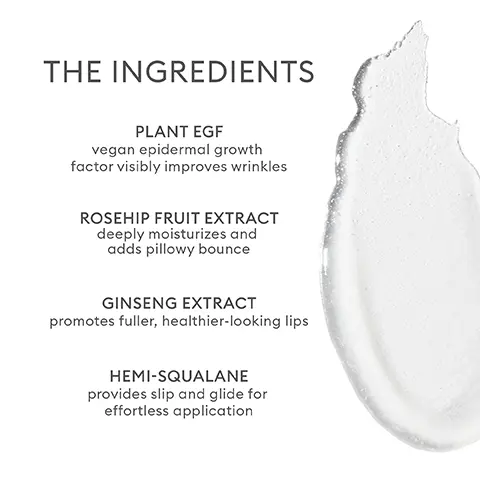 Image 1, THE INGREDIENTS PLANT EGF vegan epidermal growth factor visibly improves wrinkles ROSEHIP FRUIT EXTRACT deeply moisturizes and adds pillowy bounce GINSENG EXTRACT promotes fuller, healthier-looking lips HEMI-SQUALANE provides slip and glide for effortless application. Image 2,THE BENEFITS INFUSES LIPS with intense hydration RESTORES pillowy bounce to lips IMPROVES the look of wrinkles DELIVERS a plush finish BAUME HYDRAT HYDRATING LIF LIP TREATMENT Image 3,ROSEUNG Rosie wears Lip Cream in Dreamed You Rosie wears Lip Cream in Dreamed You and Lip Treatment
