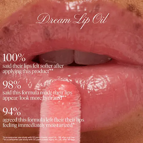 Lip Butter Balm, Vegan waxes + butters nourish dry lips, Thick, buttery-soft texture, True lip balm /Dream Lip Oil, Nine vegan oils hydrate lips, Lightweight, silky-smooth feel, High-shine. 100% said their lips felt softer after applyipg this. 98% said this formula made their lips appear/look more hydrated. 94% agreed this formula left their their lips feeling immediately moisturized* in a consumer use study with 50 participants, aged 14-39, after one day, in a consumer use study with 50particpants aged 14-39 after 30 days. Pink Cloud, Blush Dreams, Soft Mauve, Rosewood Nights. Vegan Oil-Complex, Our ultra rich blend of nine plant-based oils delivers a surge of deep moisture for softer, more supple lips. Vitamin E, Essential for skin health, this Oil-soluble antioxidant works to protect, nourish and soften dryness-prone lips. Dream Lip Oil. Four high-shine tints that deliver deep hydration. Wrap your lips in ultra-luxurious feelings of Pink Clouds, Blush Dreams, Soft Mauve and Rosewood Nights.