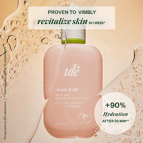 Image 1, In uso test on 22 voluntoors. /** Instrumental test on 11 volunteers. PROVEN TO VISIBLY revitalize skin IN 1 WEEK ule Avoir It All IN & OUT NURTURING PHYTO OIL' WITH PURE BOTANY INFUSIONS BORN +90% Hydration AFTER 30 MIN** 100 ml Image 2, skin more hydrated and firm. 1 = balance your microbiome with le beau reset. 2 = rehydrate your skin with oh la plump. 3 = fortify your skin barrier with je suis chill. 4 = nourish your skin with avoir it all. 5 = boost your immunity with merci immunity.