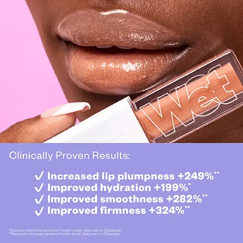 Clinically Proven Results, Increased lip plumpness +249%, Improved hydration +199%, Improved smoothness +282%, Improved firmness +324%, based on bioinstrumentation 4 week study, daily use on 33 people, based on an expert graded 4 week study, daily use on 33 people. Clean + Vegan Konjac Root + Hyaluronic Acid Hydrates, Peptide Visibly Plumps, Evening Primrose Oil + Avocado Oil + Shea Butter Soothes and Softens. Super comfy, never drying, tingle-free. Drench lips in hydration. JELLYFISH, EXPOSED, UNZIPPED, REVEALED, UNHOOKED, BARE, DIP, UNBUTTONED, MALIBU, FRUITJUICE, JAWS. A juicy slick of colour in a clean vegan formula.