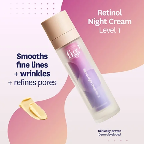 Retinol Night Cream Level 1. Smooths fine lines + wrinkles + refines pores. Clinically proven Derm-developed.