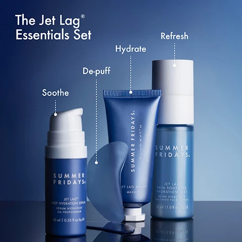 Image 1 - Image shows three skincare products in blue packaging labeled as The Jet Lag Essentials Set by Summer Fridays, with titles for each product: Soothe above a pump bottle, De-puff above a blue tube, and Hydrate above a spray bottle; visible text includes SUMMER FRIDAYS and product descriptions: JET LAG* DEEP HYDRATION SERUM, JET LAG MASK*, and JET LAG* SKIN SOOTHING HYDRATION MIST.
Image 2 - A swirl of white cream is displayed against a light blue background, with a small container of serum on the left, and the text Jet Lag Deep Hydration Serum, Instantly Hydrates, Soothes Skin, Reduces Appearance of Redness on the right.
Image 3 - A close-up of a woman with a face partially covered in a white cream, displaying clear skin and blue eyes, with a tube of Jet Lag Mask and visible text stating Calms Skin, Instantly Hydrates, Use as a Daily Moisturizer + Mask.
Image 4 - A blue spray bottle labeled SUMMER FRIDAYS JET LAG Skin Soothing Hydration Mist is placed in front of a background featuring water droplets, with text that reads Jet Lag® Skin Soothing Hydration Mist and Refreshes Skin, Provides Moisture, Comforts & Soothes Skin.
Image 5 - A close-up of a woman with natural, glowing skin wearing blue eye patches under her eyes, with text that reads Jet Lag Eye Patches, Summer Fridays, Soothes Skin, Ultra-Hydrating, De-puffs Eye Area.
Image 6 - Image shows four skincare products with various textures: a mist with water droplets labeled Jet Lag® Skin Soothing Hydration Mist, a creamy serum labeled Jet Lag® Deep Hydration Serum, a gel-like substance labeled Jet Lag® Eye Patches, and a smooth mask labeled Jet Lag Mask®.
Image 7 - Image showing skincare products arranged on a light blue background: a spray bottle labeled Jet Lag Skin Soothing Hydration Mist, a bottle labeled Jet Lag Deep Hydration Serum, a pair of blue gel eye patches labeled Jet Lag Eye Patches, and a tube labeled Jet Lag Mask, with the title The Jet Lag On-the-Go Routine above and steps for usage: 1 REFRESH, 2 SOOTHE, 3 DE-PUFF, 4 HYDRATE.