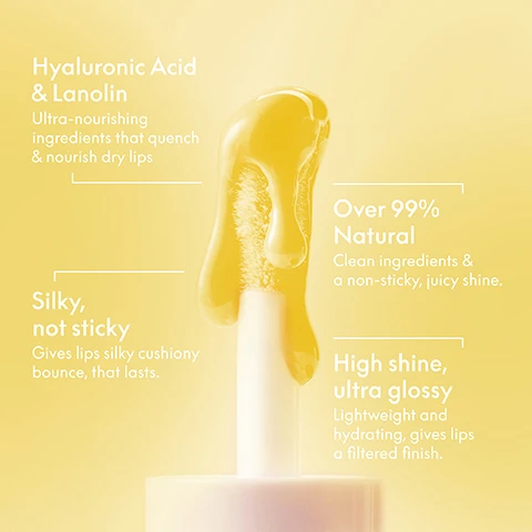 Image 1 - An image of a glossy lip product with a droplet of yellow liquid on a white applicator, featuring text that reads Hyaluronic Acid & Lanolin Ultra-nourishing ingredients that quench & nourish dry lips, Over 99% Natural Clean ingredients & a non-sticky, juicy shine, Silky, not sticky Gives lips silky cushiony bounce, that lasts, and High shine, ultra glossy Lightweight and hydrating, gives lips a filtered finish.
Image 2 - Image shows a close-up of lips with a BEFORE section on the top displaying dry lips and an AFTER section on the bottom showing plumper, hydrated lips along with the text Hydration of the lips increased by 60% after 30 days application.* at the bottom.
