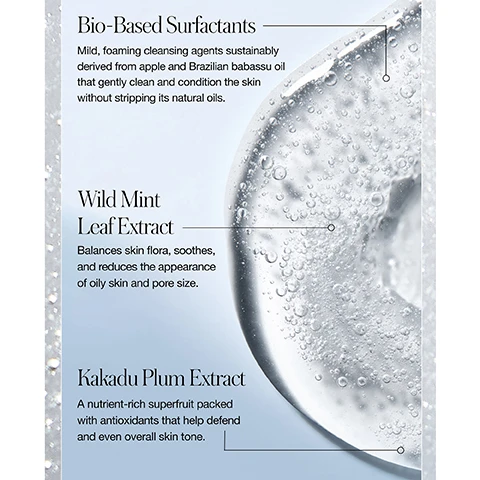 Image 1 - A close-up image of a clear, bubbly gel substance with text describing three ingredients: Bio-Based Surfactants: Mild, foaming cleansing agents sustainably derived from apple and Brazilian babassu oil that gently clean and condition the skin without stripping its natural oils. Wild Mint Leaf Extract: Balances skin flora, soothes, and reduces the appearance of oily skin and pore size. Kakadu Plum Extract: A nutrient-rich superfruit packed with antioxidants that help defend and even overall skin tone. Image 2 - Close-up of a persons face with smooth skin, wearing a white towel and a gold and pearl earring, with text that reads SOMETIMES YOU JUST GEL, a circular logo stating CERTIFIED KIND TO BIOME, Silicone-free, gel-to-foam cleanser, and Skin is clean, soft, & supple—never tight. Image 3 - A comparison chart titled KAKADU CLEAN CLEANSING GEL Confidently Clean, contrasting competitors cleansing gel with the product, shows a blue bubbly liquid labeled THEIRS with points Harsh ingredients irritate & dehydrate skin, Fails to remove long-wear makeup & SPF, No elegant foam lather, Synthetic surfactants strip natural oils, Not microbiome-friendly, and a clear liquid labeled OURS with points 95% naturally derived, silicone-free formula, Dissolves excess oil, sweat, SPF, & makeup, Luxe gel-to-foam lather, Bio-based surfactants purify & maintain moisture, Kind to Biome® certified. Image 4 - An abstract image shows a creamy, light-colored substance flowing over a clear, bubbly liquid, representing a two-step skincare routine, with the text Delight in the Double Cleanse, Step 1 Coconut Clean Cleansing balm Start with the oil-based cleansing balm to remove stubborn makeup, SPF, & deeply nourish, Step 2 Kakadu Clean Cleansing gel Finish with the antioxidant-rich gel cleanser to dissolve surface impurities & balance.