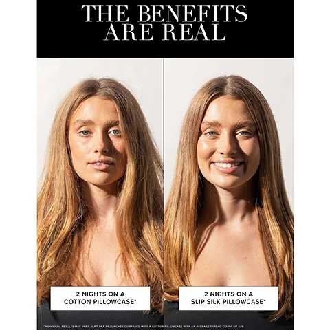 Image 1 - A side-by-side comparison image of a woman with long blonde hair, showing her looking natural with slightly textured hair on the left, and smiling with smoother, shinier hair on the right, accompanied by the text THE BENEFITS ARE REAL, 2 NIGHTS ON A COTTON PILLOWCASE*, 2 NIGHTS ON A SLIP SILK PILLOWCASE*, and *INDIVIDUAL RESULTS MAY VARY. SLIP® SILK PILLOWCASE COMPARED WITH A COTTON PILLOWCASE WITH AN AVERAGE THREAD COUNT OF 329. Image 2 - A split image displays a woman with curly hair, showing a before-and-after comparison of her hair texture, with frizzy hair on the left and smooth, defined curls on the right, accompanied by the text The Benefits Are Real, 2 Nights On A Satin Pillowcase, 2 Nights On A Slip Silk Pillowcase, and fine print stating Individual Results May Vary. Slip SLK Pillowcase compared with a 100% Satin Polyester Pillowcase.