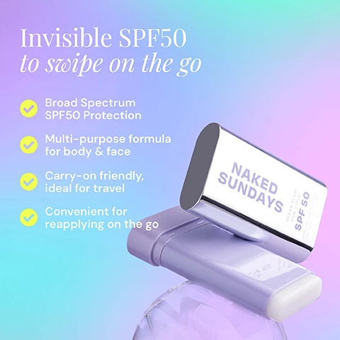 Image 1 - A purple Naked Sundays Clear Glow Sun Stick SPF 50 is shown on a clear surface with overlaid text reading Invisible SPF50 to swipe on the go, and bullet points listing Broad Spectrum SPF50 Protection, Multi-purpose formula for body & face, Carry-on friendly ideal for travel, and Convenient for reapplying on the go, plus product text NAKED SUNDAYS CLEAR GLOW SUN STICK SPF 50 BROAD SPECTRUM SUNSCREEN 19g - 0.67oz | AUST L 407134. Image 2 - A hand holds a Naked Sundays Clear Glow Sun Stick with text highlighting its features including Why we love it CONTAINS WATERMELON EXTRACT Hydrating & conditioning Rich in vitamin C, amino acids & lycopene MULTI-PURPOSE Dry Body Oil & Face SPF 100% CLEAR Zero whitecast & 100% invisible TRAVEL COMPATIBLE Perfect for topping up your SPF on the go NAKED SUNDAYS CLEAR GLOW SUN STICK SPF 50 BROAD SPECTRUM SUNSCREEN 19g 0.67oz | AUST L 401144. Image 3 - A woman holds a Naked Sundays Clear Glow Sun Stick SPF 50 near her face with text Naked Sundays Clear Glow Sun Stick SPF 50 Broad Spectrum Sunscreen 19g - 0.67oz. | AUST L 401144 visible on the packaging. Image 4 - A woman applies a solid product to her arm with the text HOW TO USE Swipe on a generous amount & blend in until absorbed.