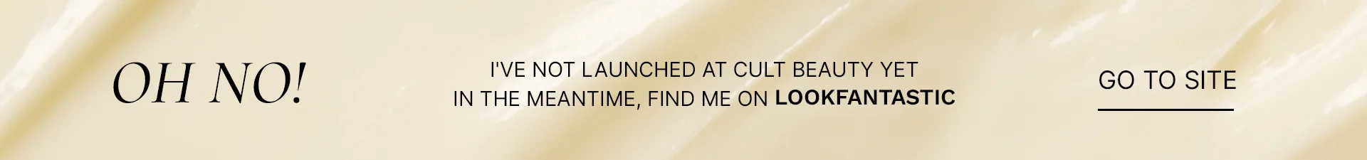 LOOKFANTASTIC CATCH ME ON LF I'M NOT STOCK ON CULT BEAUTY YET! GO TO SITE